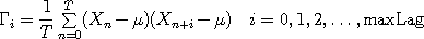 
\Gamma_i = \frac1T \sum_{n=0}^T(X_n - \mu)(X_{n+i} - \mu)\quad i = 0, 1, 2, \dots, \text{maxLag}
