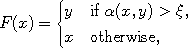 F(x) = \begin{cases}
y &\text{if}\ \alpha(x,y) > \xi, \\
x &\text{otherwise},
\end{cases}
